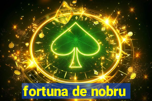 fortuna de nobru